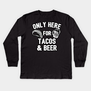 Only Here For Tacos And Beer Kids Long Sleeve T-Shirt